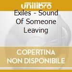 Exiles - Sound Of Someone Leaving cd musicale di Exiles