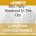 Bloc Party - Weekend In The City cd musicale di Bloc Party