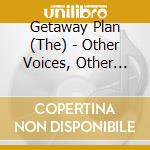 Getaway Plan (The) - Other Voices, Other Rooms cd