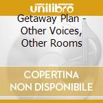 Getaway Plan - Other Voices, Other Rooms cd