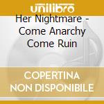 Her Nightmare - Come Anarchy Come Ruin