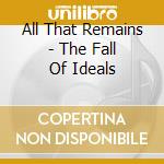 All That Remains - The Fall Of Ideals cd