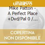 Mike Patton - A Perfect Place +Dvd/Pal 0 / O.S.T. cd