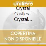 Crystal Castles - Crystal Castles cd musicale di Crystal Castles
