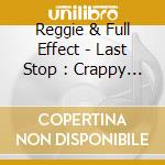 Reggie & Full Effect - Last Stop : Crappy Town cd