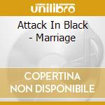 Attack In Black - Marriage cd