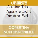 Alkaline Trio - Agony & Irony Inc Aust Excl Bonus Track cd musicale di Alkaline Trio