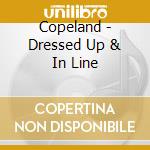 Copeland - Dressed Up & In Line cd musicale di Copeland