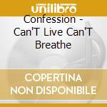 Confession - Can'T Live Can'T Breathe cd
