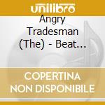 Angry Tradesman (The) - Beat The House cd musicale di Angry Tradesman (The)