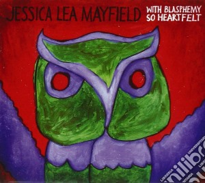 Jessica Lea Mayfield - With Blasphemy So Heartfelt cd musicale di Jessica Lea Mayfield
