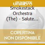 Smokestack Orchestra (The) - Salute Heavy Industry cd