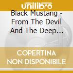 Black Mustang - From The Devil And The Deep Blue Sea cd