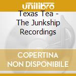Texas Tea - The Junkship Recordings