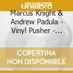 Marcus Knight & Andrew Padula - Vinyl Pusher - Move (2 Cd) cd