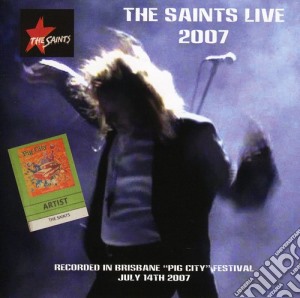 Saints (The) - Live At Pig City Brisbane 2007 cd musicale di Saints The