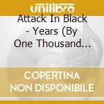 Attack In Black - Years (By One Thousand Fingertips) cd