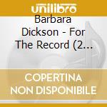 Barbara Dickson - For The Record (2 Cd) cd
