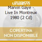 Marvin Gaye - Live In Montreux 1980 (2 Cd) cd musicale di Marvin Gaye