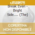 Break Even - Bright Side.... (The) cd