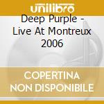 Deep Purple - Live At Montreux 2006 cd musicale di Deep Purple