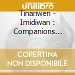 Tinariwen - Imidiwan : Companions (+Dvd / Pal 0) cd musicale di Tinariwen
