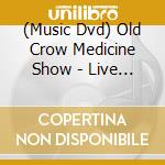 (Music Dvd) Old Crow Medicine Show - Live At The Orange Peel & Tennessee Theatre  (Ntsc 0) cd