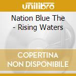 Nation Blue The - Rising Waters cd