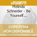 Melinda Schneider - Be Yourself (Bonus Version) cd