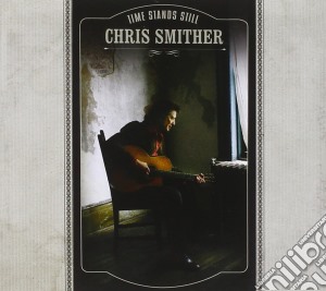 Chris Smither - Time Stands Still cd musicale di Chris Smither