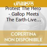 Protest The Hero - Gallop Meets The Earth-Live (+Dvd / Ntsc 0) cd