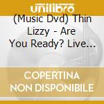 (Music Dvd) Thin Lizzy - Are You Ready? Live At Rockpalast cd