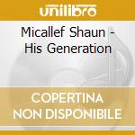 Micallef Shaun - His Generation cd musicale di Micallef Shaun