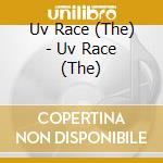 Uv Race (The) - Uv Race (The) cd musicale di Uv Race (The)