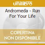 Andromeda - Run For Your Life cd musicale di Andromeda