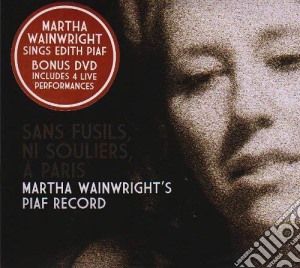 Martha Wainwright - Sans Fusils, Ni Souliers, A Paris-Piaf Record (+Dvd / Pal 0) cd musicale di Martha Wainwright