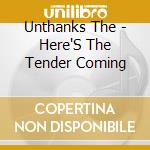 Unthanks The - Here'S The Tender Coming