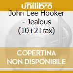 John Lee Hooker - Jealous (10+2Trax) cd