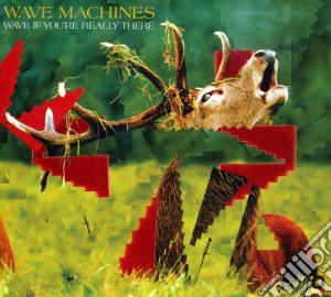 Wave Machines - Wave If You'Re Really There cd musicale di Wave Machines
