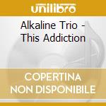 Alkaline Trio - This Addiction cd