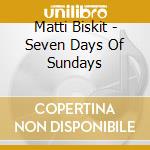 Matti Biskit - Seven Days Of Sundays cd