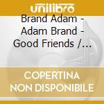 Brand Adam - Adam Brand - Good Friends / Get Loud cd