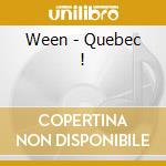 Ween - Quebec ! cd