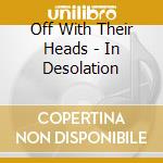 Off With Their Heads - In Desolation cd