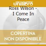 Ross Wilson - I Come In Peace