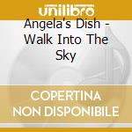 Angela's Dish - Walk Into The Sky cd