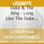 Duke & The King - Long Live The Duke & The King cd
