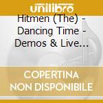 Hitmen (The) - Dancing Time - Demos & Live 1978 (2 Cd) cd musicale di Hitmen The