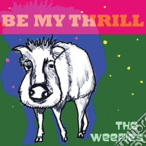 Weepies (The) - Be My Thrill cd musicale di Weepies
