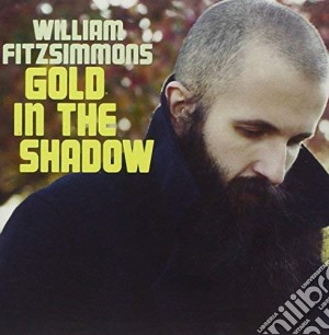 William Fitzsimmons - Gold In The Shadow cd musicale di William Fitzsimmons